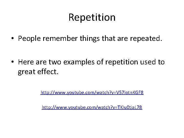 Repetition • People remember things that are repeated. • Here are two examples of