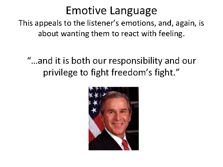 Emotive Language This appeals to the listener’s emotions, and, again, is about wanting them