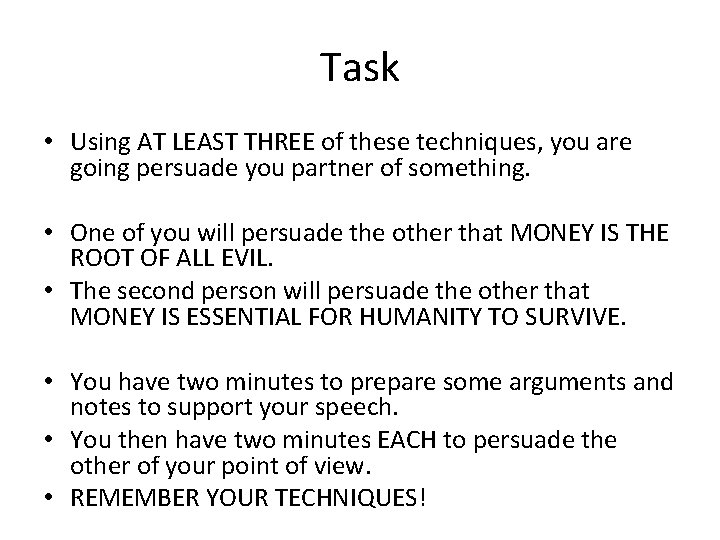 Task • Using AT LEAST THREE of these techniques, you are going persuade you