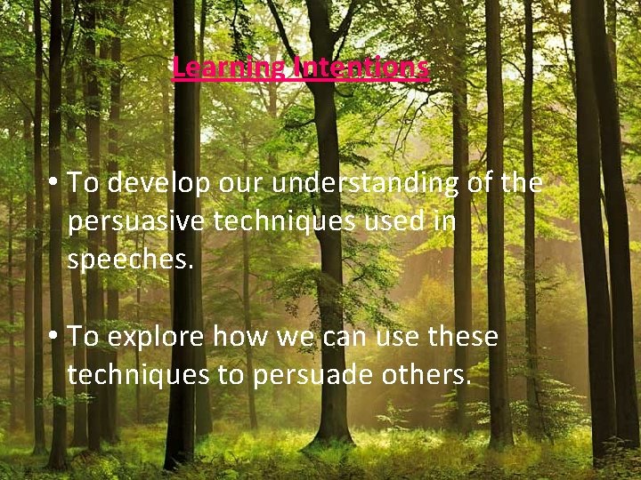 Learning Intentions • To develop our understanding of the persuasive techniques used in speeches.