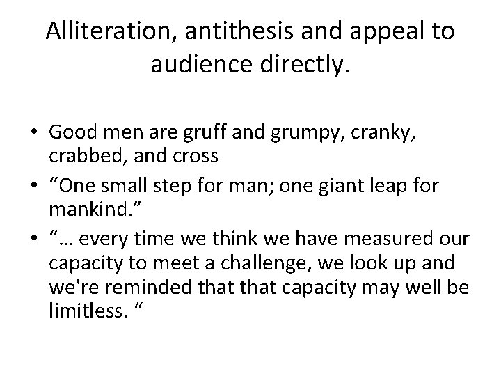 Alliteration, antithesis and appeal to audience directly. • Good men are gruff and grumpy,