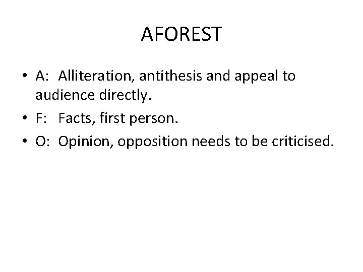 AFOREST • A: Alliteration, antithesis and appeal to audience directly. • F: Facts, first