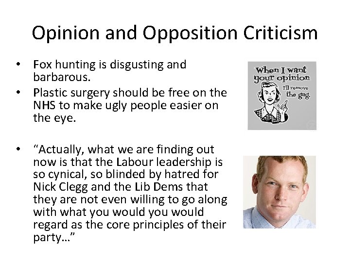 Opinion and Opposition Criticism • Fox hunting is disgusting and barbarous. • Plastic surgery