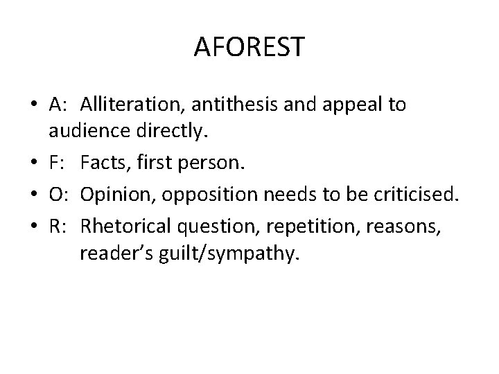 AFOREST • A: Alliteration, antithesis and appeal to audience directly. • F: Facts, first