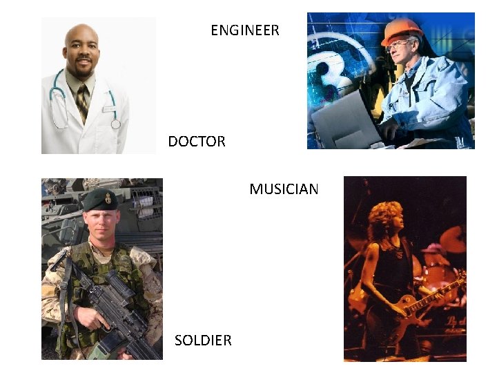 ENGINEER DOCTOR MUSICIAN SOLDIER 