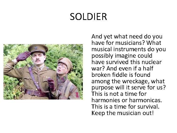 SOLDIER And yet what need do you have for musicians? What musical instruments do