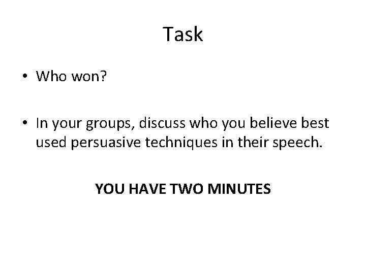 Task • Who won? • In your groups, discuss who you believe best used