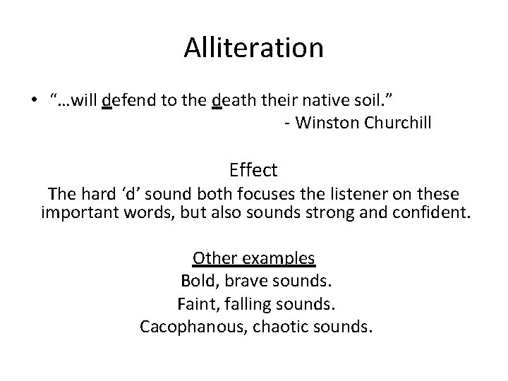 Alliteration • “…will defend to the death their native soil. ” - Winston Churchill