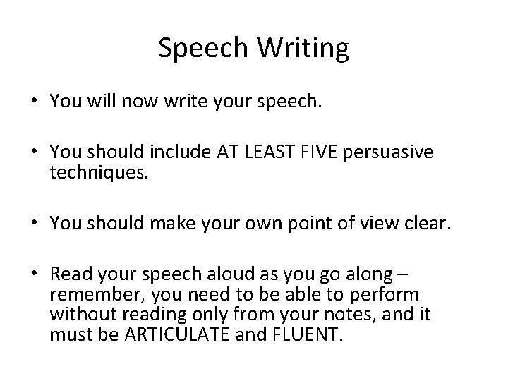 Speech Writing • You will now write your speech. • You should include AT