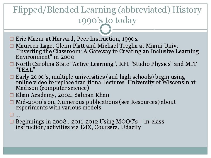 Flipped/Blended Learning (abbreviated) History 1990’s to today � Eric Mazur at Harvard, Peer Instruction,