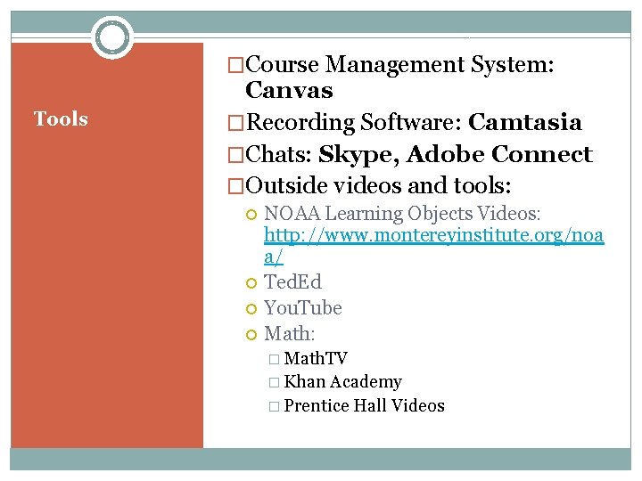 �Course Management System: Tools Canvas �Recording Software: Camtasia �Chats: Skype, Adobe Connect �Outside videos