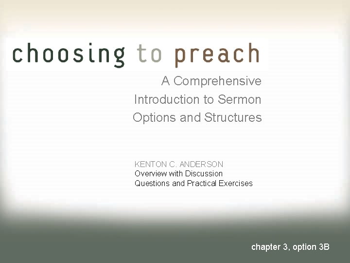 A Comprehensive Introduction to Sermon Options and Structures KENTON C. ANDERSON Overview with Discussion