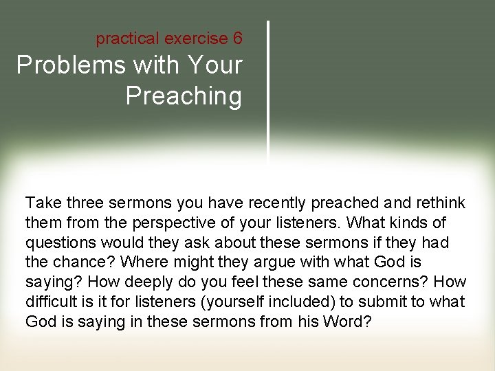 practical exercise 6 Problems with Your Preaching Take three sermons you have recently preached
