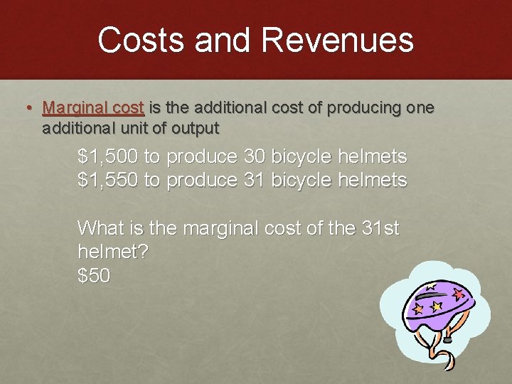 Costs and Revenues • Marginal cost is the additional cost of producing one additional