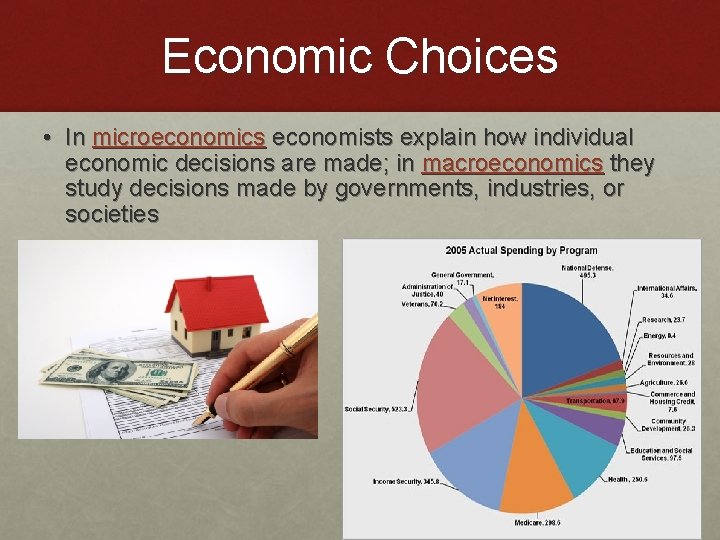 Economic Choices • In microeconomics economists explain how individual economic decisions are made; in
