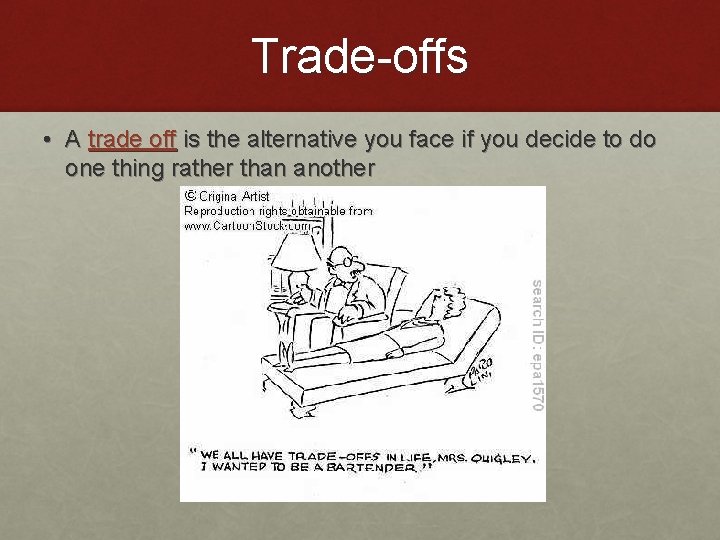 Trade-offs • A trade off is the alternative you face if you decide to