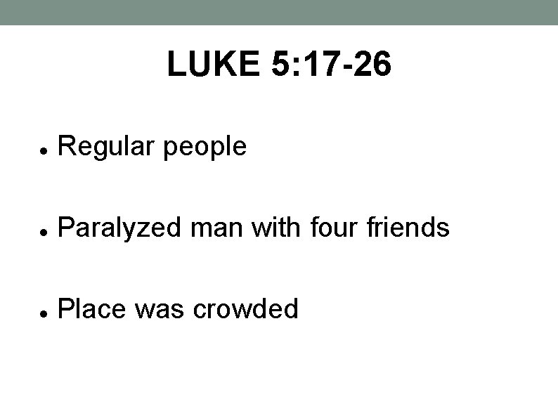 LUKE 5: 17 -26 Regular people Paralyzed man with four friends Place was crowded