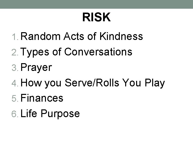 RISK 1. Random Acts of Kindness 2. Types of Conversations 3. Prayer 4. How