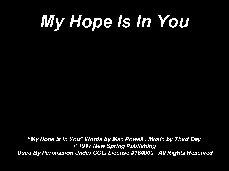 My Hope Is In You “My Hope Is in You” Words by Mac Powell