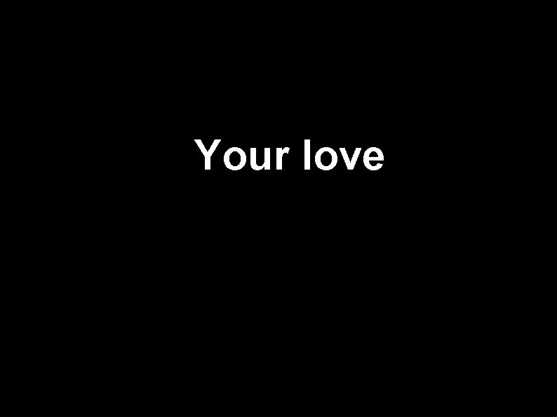 Your love 