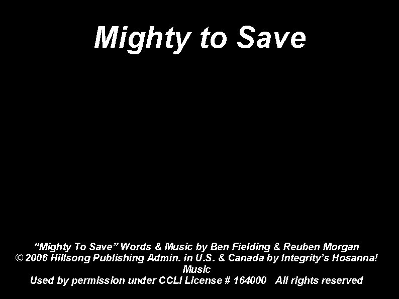 Mighty to Save “Mighty To Save” Words & Music by Ben Fielding & Reuben