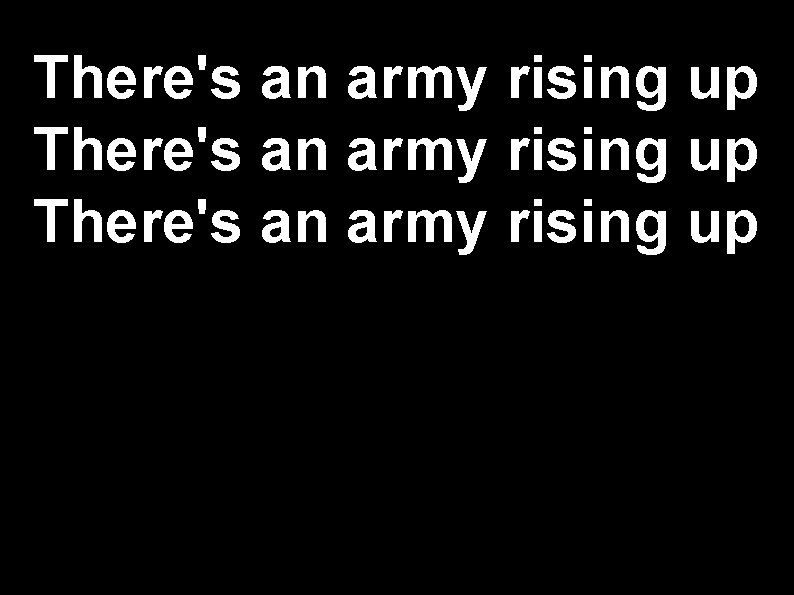 There's an army rising up 