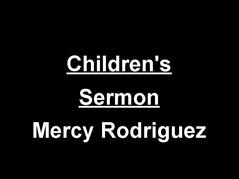 Children's Sermon Mercy Rodriguez 