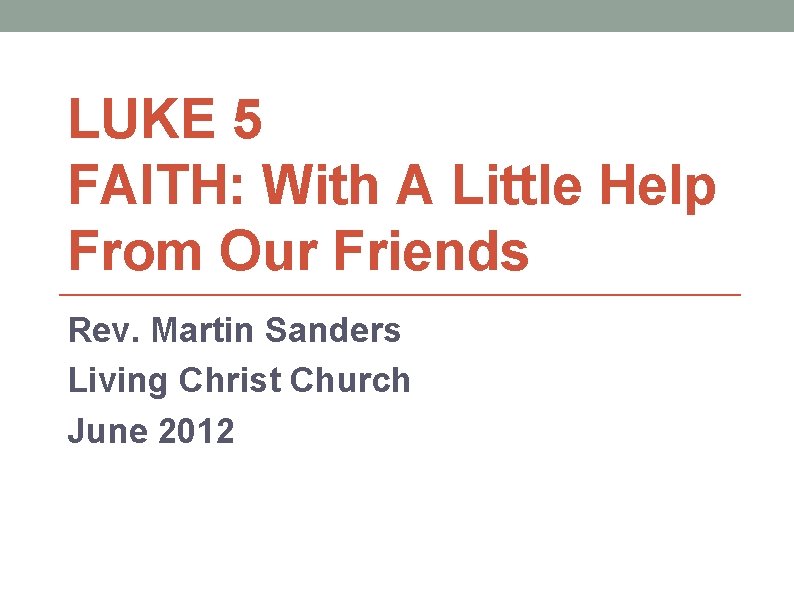 LUKE 5 FAITH: With A Little Help From Our Friends Rev. Martin Sanders Living