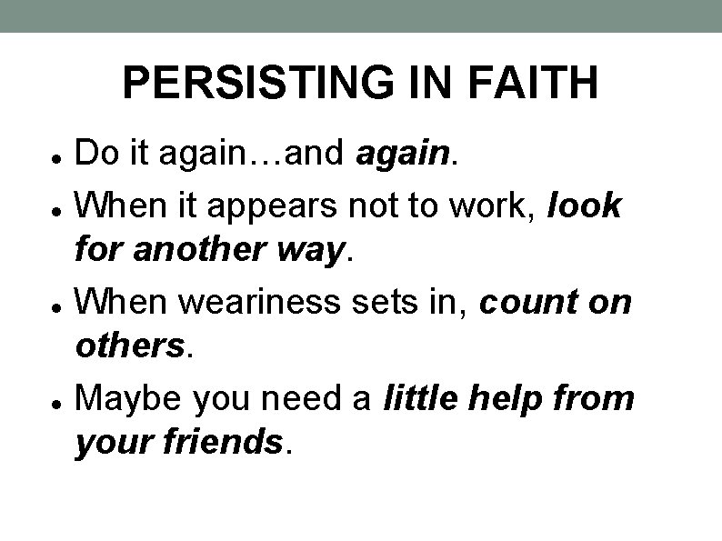 PERSISTING IN FAITH Do it again…and again. When it appears not to work, look