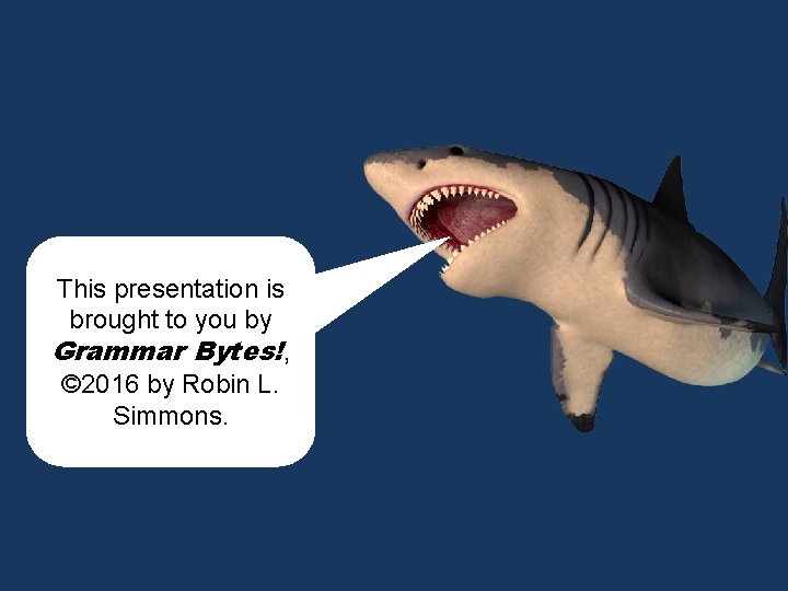 chomp! This presentation is brought to you by Grammar Bytes!, © 2016 by Robin