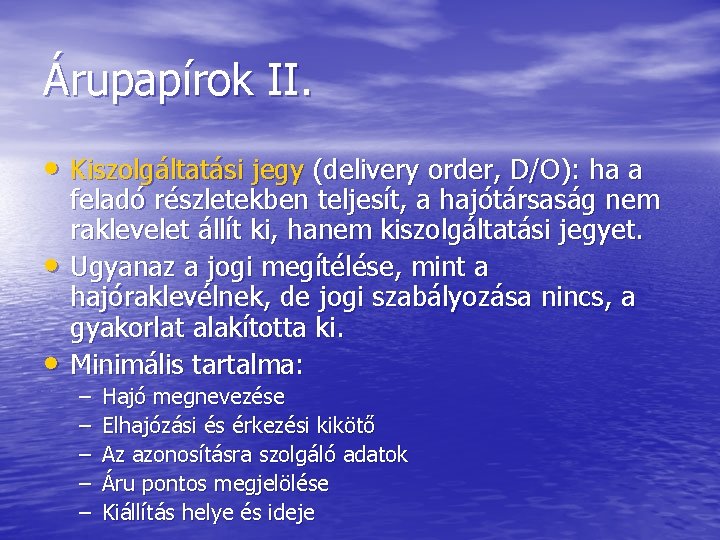 Árupapírok II. • Kiszolgáltatási jegy (delivery order, D/O): ha a • • feladó részletekben