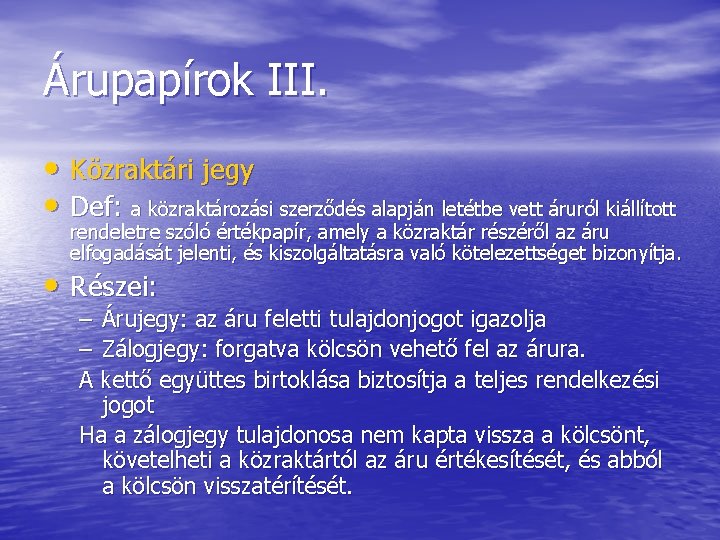 Árupapírok III. • Közraktári jegy • Def: a közraktározási szerződés alapján letétbe vett áruról