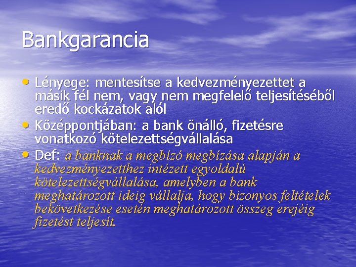 Bankgarancia • Lényege: mentesítse a kedvezményezettet a • • másik fél nem, vagy nem
