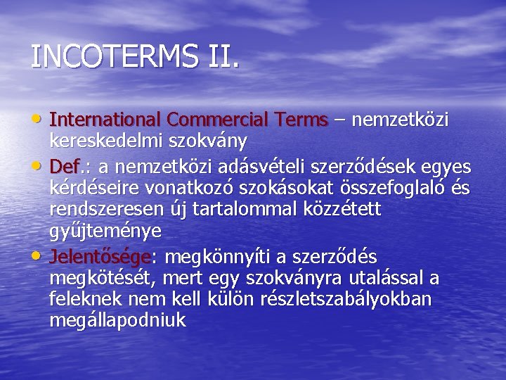 INCOTERMS II. • International Commercial Terms – nemzetközi • • kereskedelmi szokvány Def. :