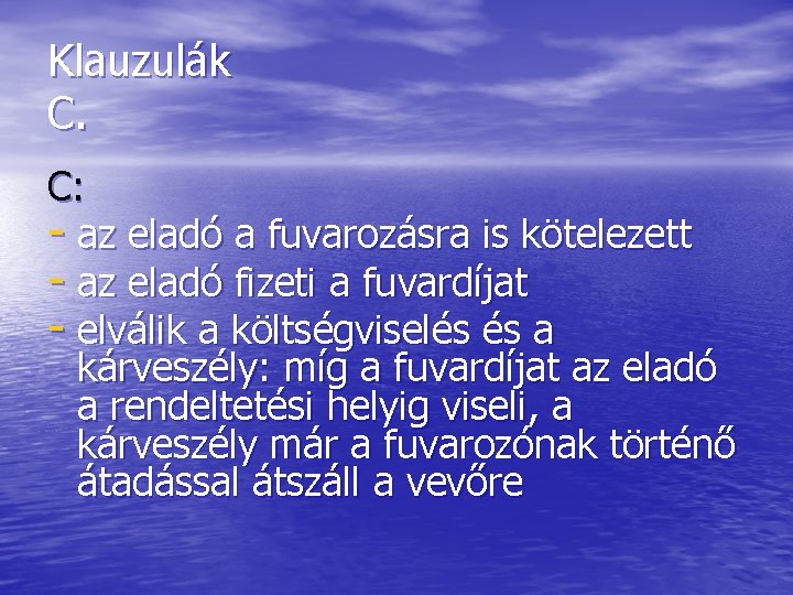 Klauzulák C. C: - az eladó a fuvarozásra is kötelezett - az eladó fizeti