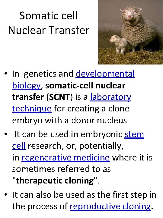 Somatic cell Nuclear Transfer • In genetics and developmental biology, somatic-cell nuclear transfer (SCNT)
