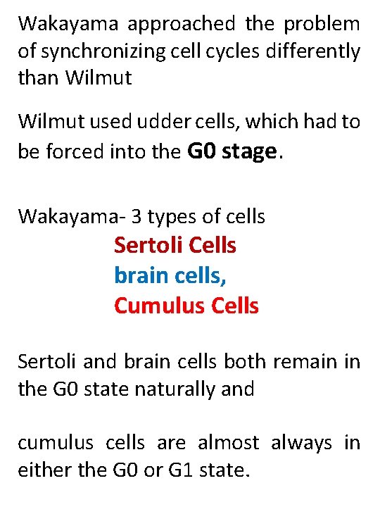 Wakayama approached the problem of synchronizing cell cycles differently than Wilmut used udder cells,