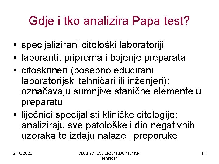 Gdje i tko analizira Papa test? • specijalizirani citološki laboratoriji • laboranti: priprema i