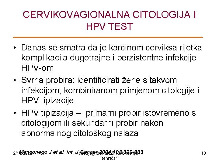 CERVIKOVAGIONALNA CITOLOGIJA I HPV TEST • Danas se smatra da je karcinom cerviksa rijetka