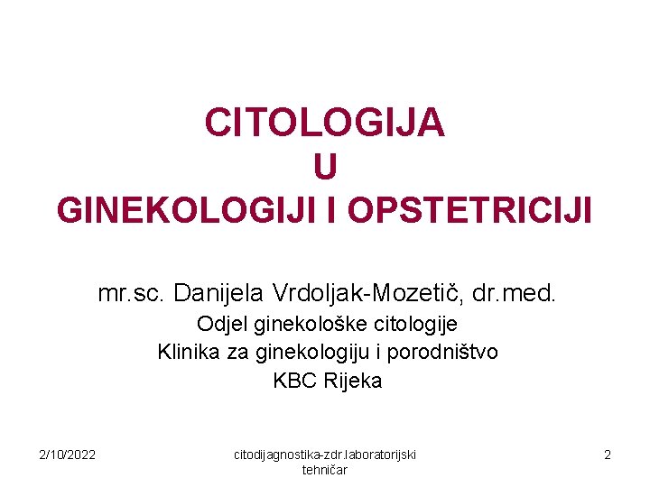 CITOLOGIJA U GINEKOLOGIJI I OPSTETRICIJI mr. sc. Danijela Vrdoljak-Mozetič, dr. med. Odjel ginekološke citologije