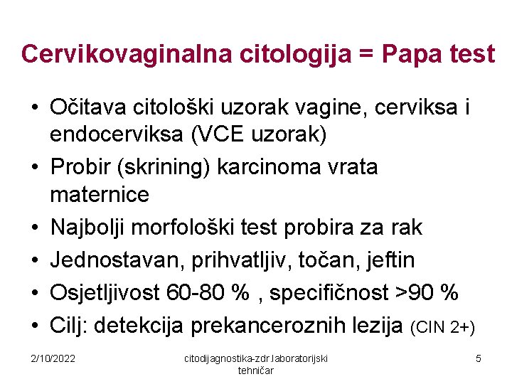 Cervikovaginalna citologija = Papa test • Očitava citološki uzorak vagine, cerviksa i endocerviksa (VCE