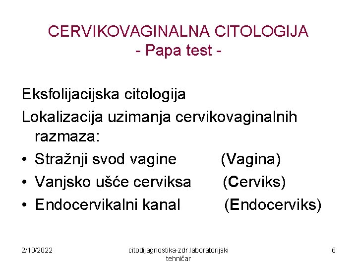 CERVIKOVAGINALNA CITOLOGIJA - Papa test Eksfolijacijska citologija Lokalizacija uzimanja cervikovaginalnih razmaza: • Stražnji svod