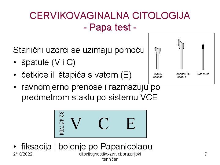 CERVIKOVAGINALNA CITOLOGIJA - Papa test Stanični uzorci se uzimaju pomoću • špatule (V i
