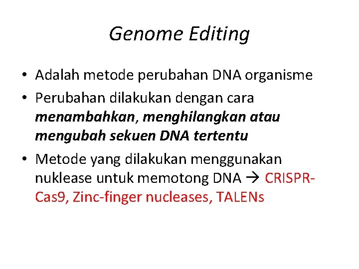 Genome Editing • Adalah metode perubahan DNA organisme • Perubahan dilakukan dengan cara menambahkan,