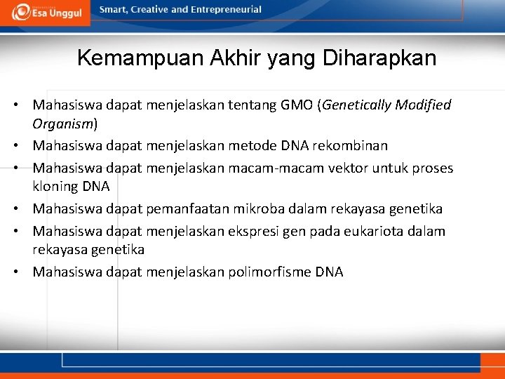 Kemampuan Akhir yang Diharapkan • Mahasiswa dapat menjelaskan tentang GMO (Genetically Modified Organism) •