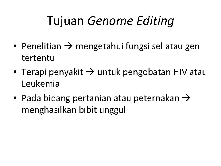 Tujuan Genome Editing • Penelitian mengetahui fungsi sel atau gen tertentu • Terapi penyakit