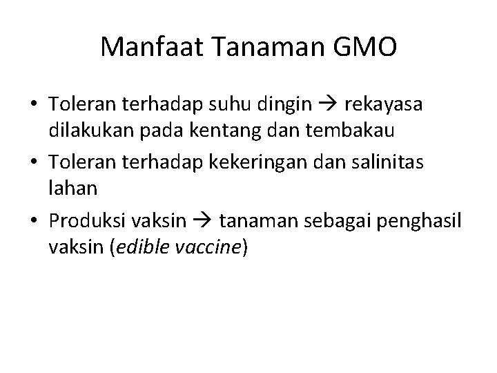 Manfaat Tanaman GMO • Toleran terhadap suhu dingin rekayasa dilakukan pada kentang dan tembakau