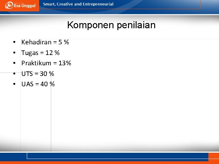 Komponen penilaian • • • Kehadiran = 5 % Tugas = 12 % Praktikum