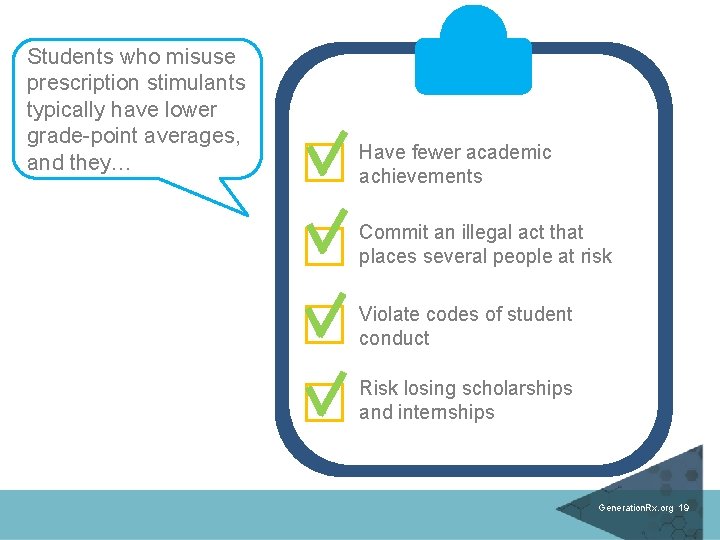 Students who misuse prescription stimulants typically have lower grade-point averages, and they… Have fewer