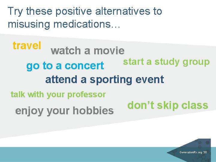 Try these positive alternatives to misusing medications… travel watch a movie start a study